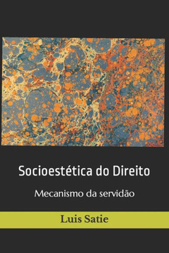 Socioestética do Direito: Mecanismo da servidão Socioestética do Direito: Mecanismo da servidão