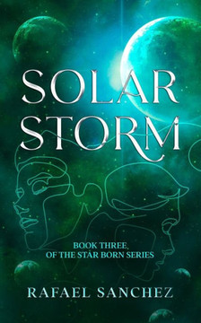 Solar Storm: Book three of the Star Born series Solar Storm: Book three of the Star Born series