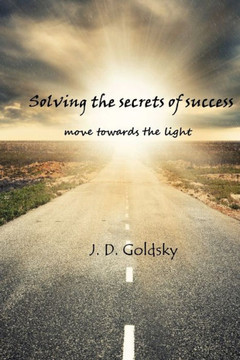 Solving The Secrets of Success: move towards the light how to solve the secret of your success