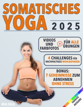 Somatisches Yoga: Übungen für Einsteiger mit Farbfotos und Videoanleitungen Effektives Workout für zu Hause zum Stressabbau und zur Förd Somatisches Yoga: Übungen für Einsteiger mit Farbfotos und Videoanleitungen Effektives Workout für zu Hause zum Stressabbau und zur Förd