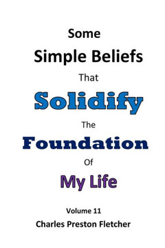 Some Simple Beliefs that Solidify the Foundation of My Life: Living Our Lives with Passion & Enthusiasm