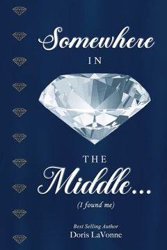 Somewhere in the Middle: I Found Me Somewhere in the Middle: I Found Me