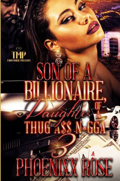 Son of a Billionaire, Daughter of Thug A$$ N*gga (Finale)