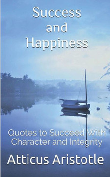 Success And Happiness : Quotes To Succeed With Character And Integrity