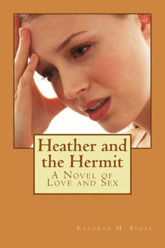 Heather And The Hermit: A Novel Of Love And Sex