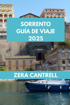 Sorrento Guía de Viaje 2025: Sorrento Essentials: todo lo que necesita saber para una visita inolvidable.