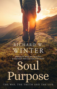 Soul Purpose: The Way, The Truth and The Life