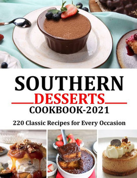 Southern Desserts Cookbook 2021: 220 Classic Recipes for Every Occasion