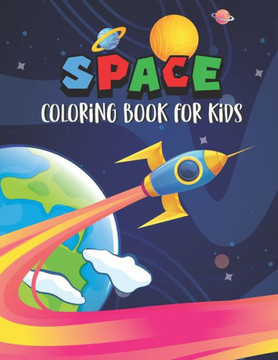 Space Coloring Book for Kids: Coloring Book for Kids, Kindergarten, Preschoolers Who Love Space, 8.5 x 11