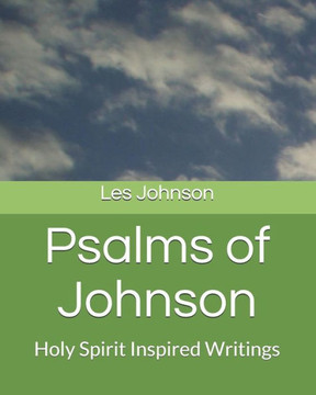 Psalms Of Johnson : Holy Spirit Inspired Writings Psalms Of Johnson : Holy Spirit Inspired Writings