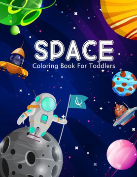 Space Coloring Book For Toddlers: Amazing Space Coloring with Rocket, Star, Planets And More For Preschool Kids