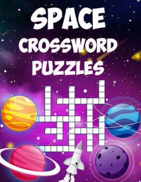 Space Crossword Puzzles: A Collection of Space Themed Crossword Puzzles for Adults and Kids