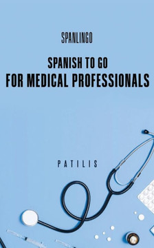 SPANISH TO GO For Medical Professionals SPANISH TO GO For Medical Professionals