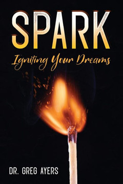Spark: Igniting Your Dreams