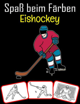 Spaß beim Färben Eishockey: Eishockey-Ausrüstung, Trophäen- und Werkzeugbilder, Mal- und Lernbuch mit Spaß für Kinder (60 Seiten, mindestens Eisho
