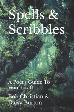Spells and Scribbles: A Poets Guide To Witchcraft