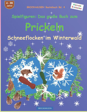 Spielfiguren - Das große Buch zum Prickeln: BROCKHAUSEN Bastelbuch Bd. 4. Schneeflocken im Winterwald. Kleinste Entdecker. 4 - 99