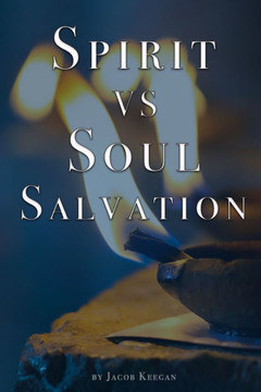 Spirit Vs Soul Salvation: A Comprehensive Guide to Christian Salvation