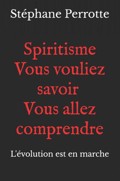 Spiritisme Vous vouliez savoir Vous allez comprendre Spiritisme Vous vouliez savoir Vous allez comprendre