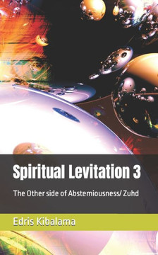 Spiritual Levitation 3: The Other side of Abstemiousness/ Zuhd