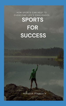Sports for Success: How Sports can help to overcome Life's Challenges