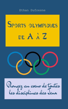 Sports olympiques de A à Z: Plongez au coeur de toutes les disciplines des Jeux