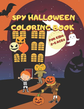Spy Halloween Coloring Book For Kids 2-5 ages: A Fun Halloween Coloring Book for Girls and Boys Best Hallowen Gift for Toddlers and Preschoolers