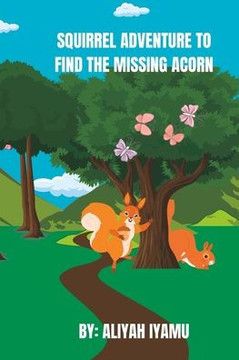 Squirrel Adventure To Find The Missing Acorn: Squirrel Adventure Book