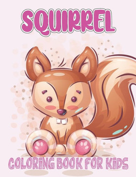 Squirrel Coloring Book For Kids: amazing drawable Squirrel book for kids