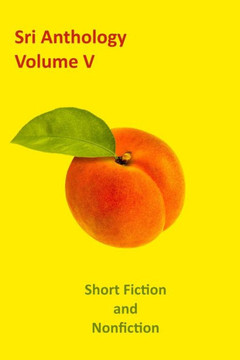 SRI Anthology: Volume V: Short Fiction and Nonfiction