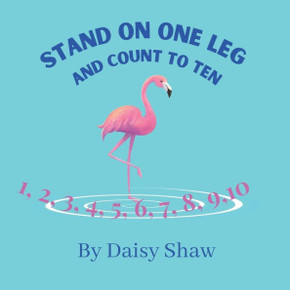 Stand On One Leg And Count To Ten: A story to help young children with their counting skills.