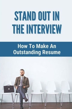 Stand Out In The Interview: How To Make An Outstanding Resume: Soft Skills Interview