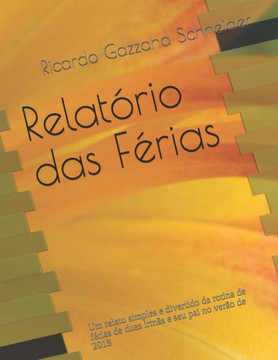 Relatório Das Férias: Um Relato Simples E Divertido Da Rotina De Férias De Duas Irmãs E Seu Pai No Verão De 2018