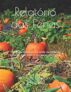 Relatório Das Férias: Um Relato Simples E Divertido Da Rotina De Férias De Duas Irmãs E Seu Pai No Inverno De 2018
