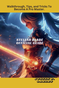 Stellar Blade Official Guide: Walkthrough, Tips, and Tricks To Become A Pro Master.