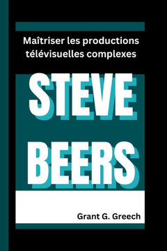 Steve Beers: Maîtriser les productions télévisuelles complexes