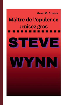 Steve Wynn: Maître de l'opulence: misez gros