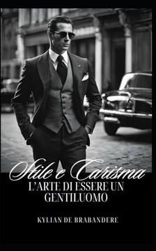 Stile e Carisma: L'arte di essere un gentiluomo