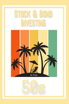 Stock & Bond Investing in Your 50s: Protect and Grow Your Wealth