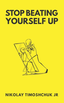 Stop Beating Yourself Up