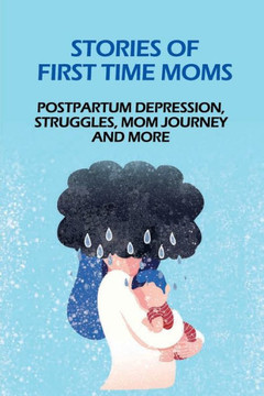 Stories Of First Time Moms: Postpartum Depression, Struggles, Mom Journey And More: Postpartum Stories Babycenter