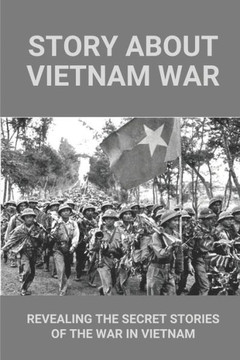 Story About Vietnam War: Revealing The Secret Stories Of The War In Vietnam: Discover Extraordinary Soldier'S Life Of Reaper 6