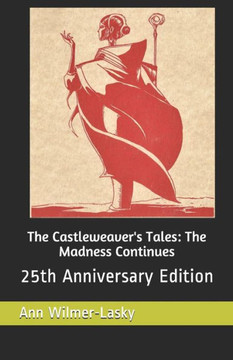 The Castleweaver'S Tales: The Madness Continues: 25Th Anniversary Edition