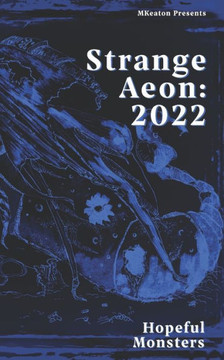 Strange Aeon: 2022: Hopeful Monsters Strange Aeon: 2022: Hopeful Monsters