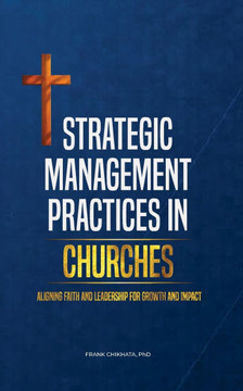 Strategic Management Practices in Churches: Aligning Faith and Leadership for Growth and Impact