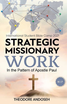 Strategic Missionary Work: In the Pattern of Apostle Paul Strategic Missionary Work: In the Pattern of Apostle Paul