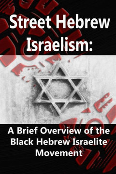 Street Hebrew Israelism: A Brief Overview of the Black Hebrew Israelite Movement