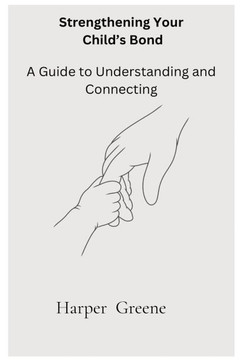 Strengthen Your Child's Bond: A Guide to Understanding and Connecting