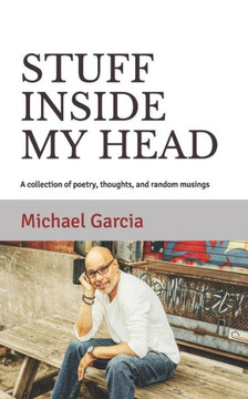 Stuff Inside My Head: A collection of poetry, thoughts, and random musings
