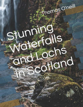 Stunning Waterfalls and Lochs in Scotland Stunning Waterfalls and Lochs in Scotland